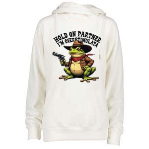 Funny Hold On Partner IM Overstimulated Cowboy Frog Western Womens Funnel Neck Pullover Hood