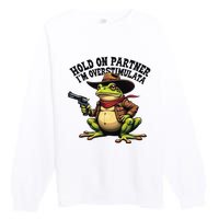 Funny Hold On Partner IM Overstimulated Cowboy Frog Western Premium Crewneck Sweatshirt