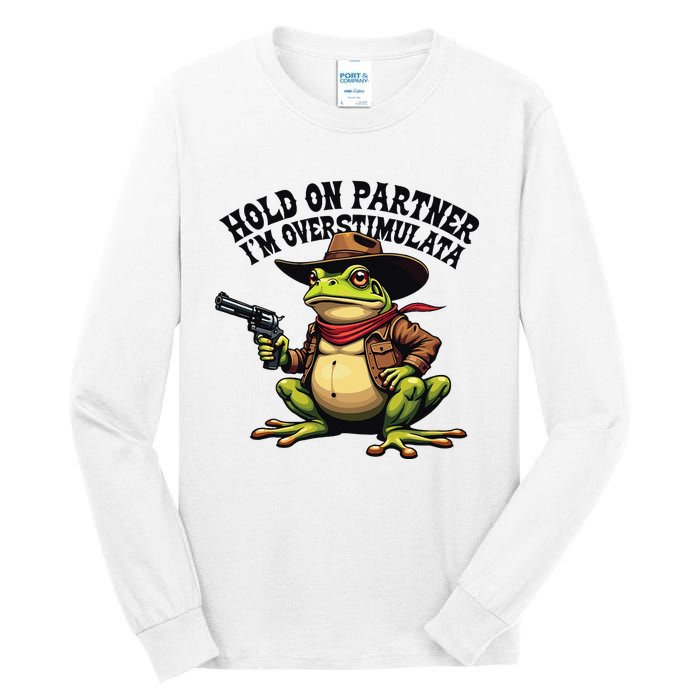 Funny Hold On Partner IM Overstimulated Cowboy Frog Western Tall Long Sleeve T-Shirt