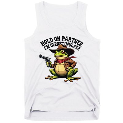 Funny Hold On Partner IM Overstimulated Cowboy Frog Western Tank Top