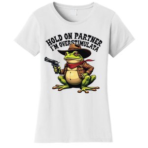 Funny Hold On Partner IM Overstimulated Cowboy Frog Western Women's T-Shirt