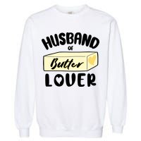 Funny Husband Of Butter Lover Matching Group Garment-Dyed Sweatshirt