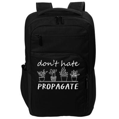 Funny House Plant Love Plant Gardener Dont Hate Propagate Impact Tech Backpack