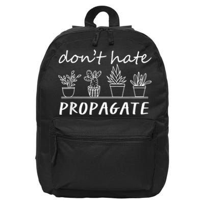 Funny House Plant Love Plant Gardener Dont Hate Propagate 16 in Basic Backpack