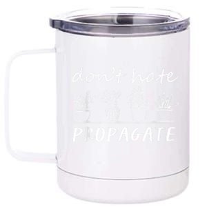 Funny House Plant Love Plant Gardener Dont Hate Propagate 12 oz Stainless Steel Tumbler Cup