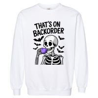 Funny Halloween Pharmacy Tech Skeleton ThatS Backorder Garment-Dyed Sweatshirt