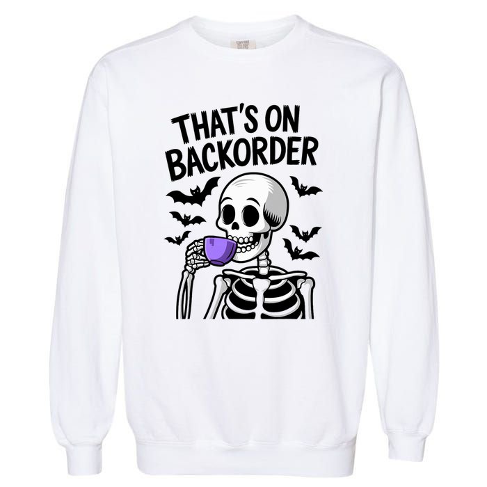 Funny Halloween Pharmacy Tech Skeleton ThatS Backorder Garment-Dyed Sweatshirt