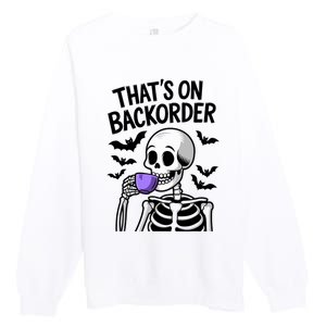 Funny Halloween Pharmacy Tech Skeleton ThatS Backorder Premium Crewneck Sweatshirt