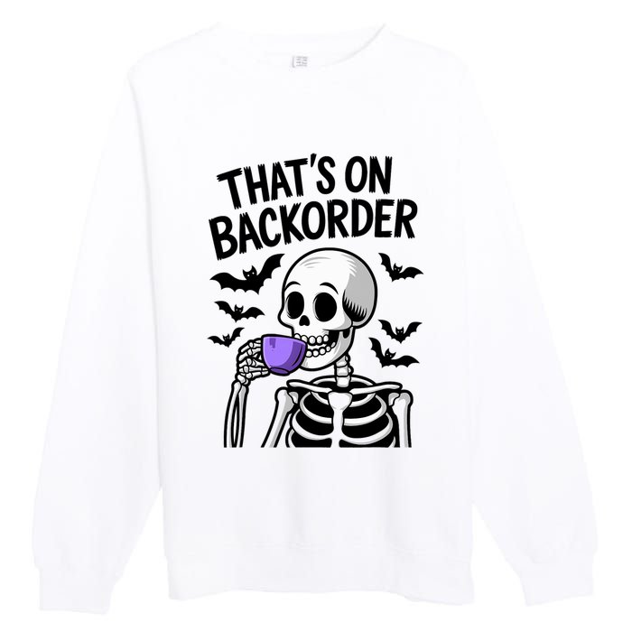 Funny Halloween Pharmacy Tech Skeleton ThatS Backorder Premium Crewneck Sweatshirt