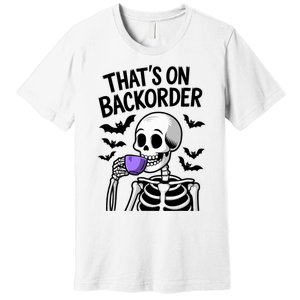 Funny Halloween Pharmacy Tech Skeleton ThatS Backorder Premium T-Shirt