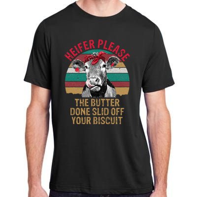 Funny Heifer Please The Butter Done Slid Off Your Biscuit Adult ChromaSoft Performance T-Shirt