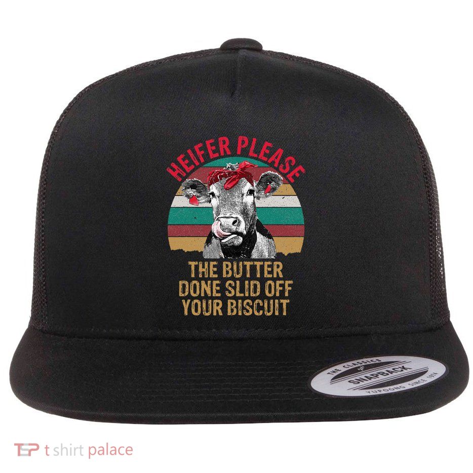 Funny Heifer Please The Butter Done Slid Off Your Biscuit Flat Bill Trucker Hat
