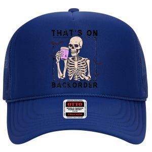 Funny Halloween Pharmacy Tech Skeleton ThatS Backorder Gift High Crown Mesh Back Trucker Hat