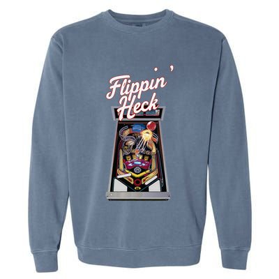 Flippin Heck Pinball Machine Gaming Arcade Garment-Dyed Sweatshirt