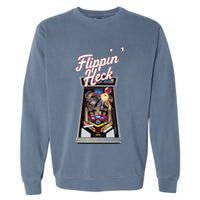 Flippin Heck Pinball Machine Gaming Arcade Garment-Dyed Sweatshirt