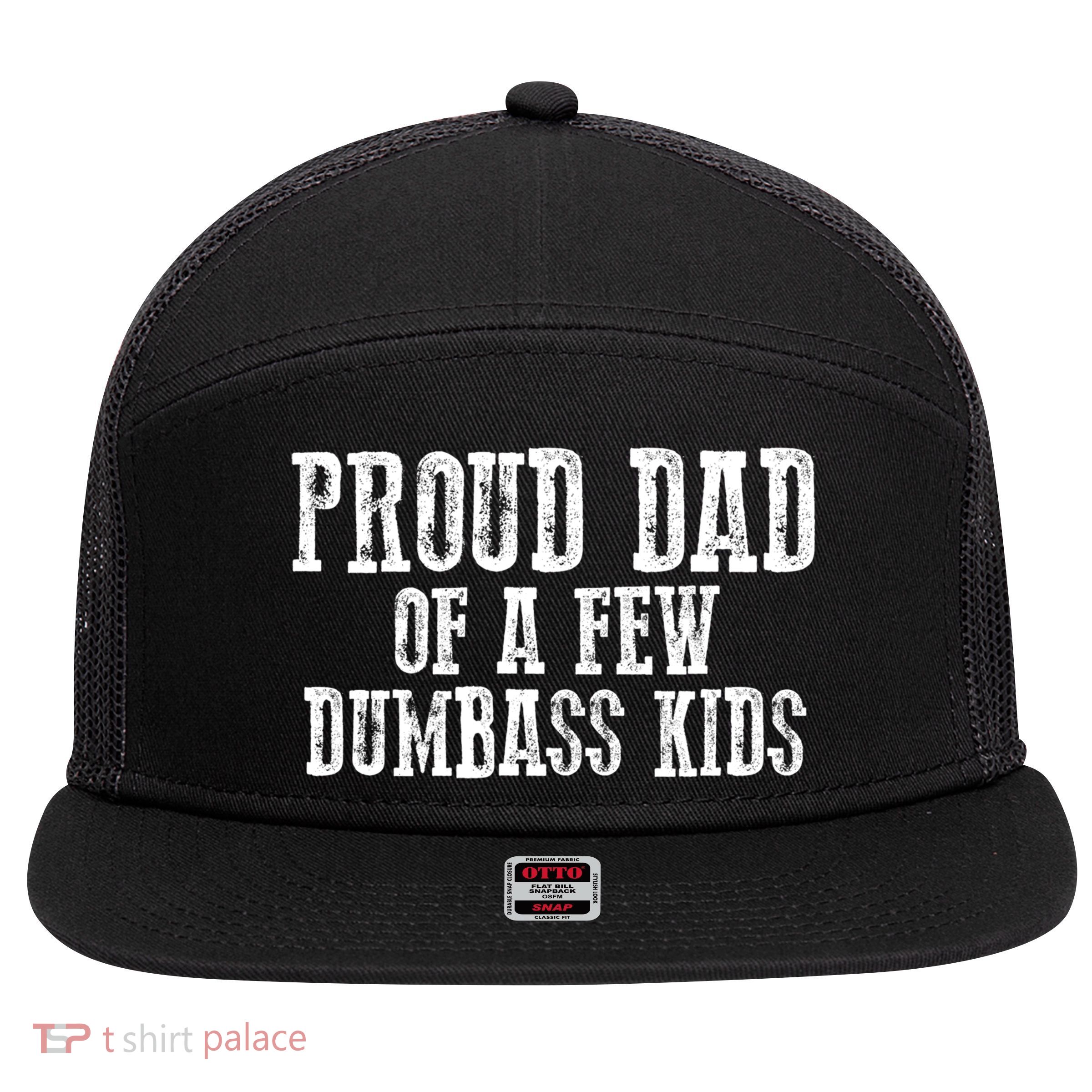 Funny Honest "Proud Dad Of A Few Dumbass " Gift 7 Panel Mesh Trucker Snapback Hat