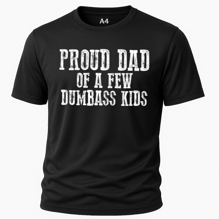 Funny Honest "Proud Dad Of A Few Dumbass " Gift Cooling Performance Crew T-Shirt