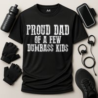 Funny Honest "Proud Dad Of A Few Dumbass " Gift Cooling Performance Crew T-Shirt