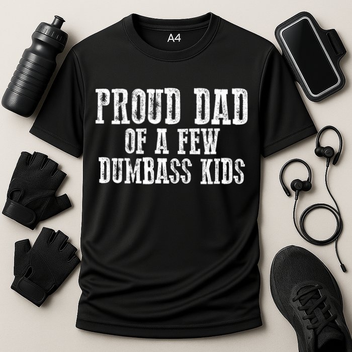 Funny Honest "Proud Dad Of A Few Dumbass " Gift Cooling Performance Crew T-Shirt