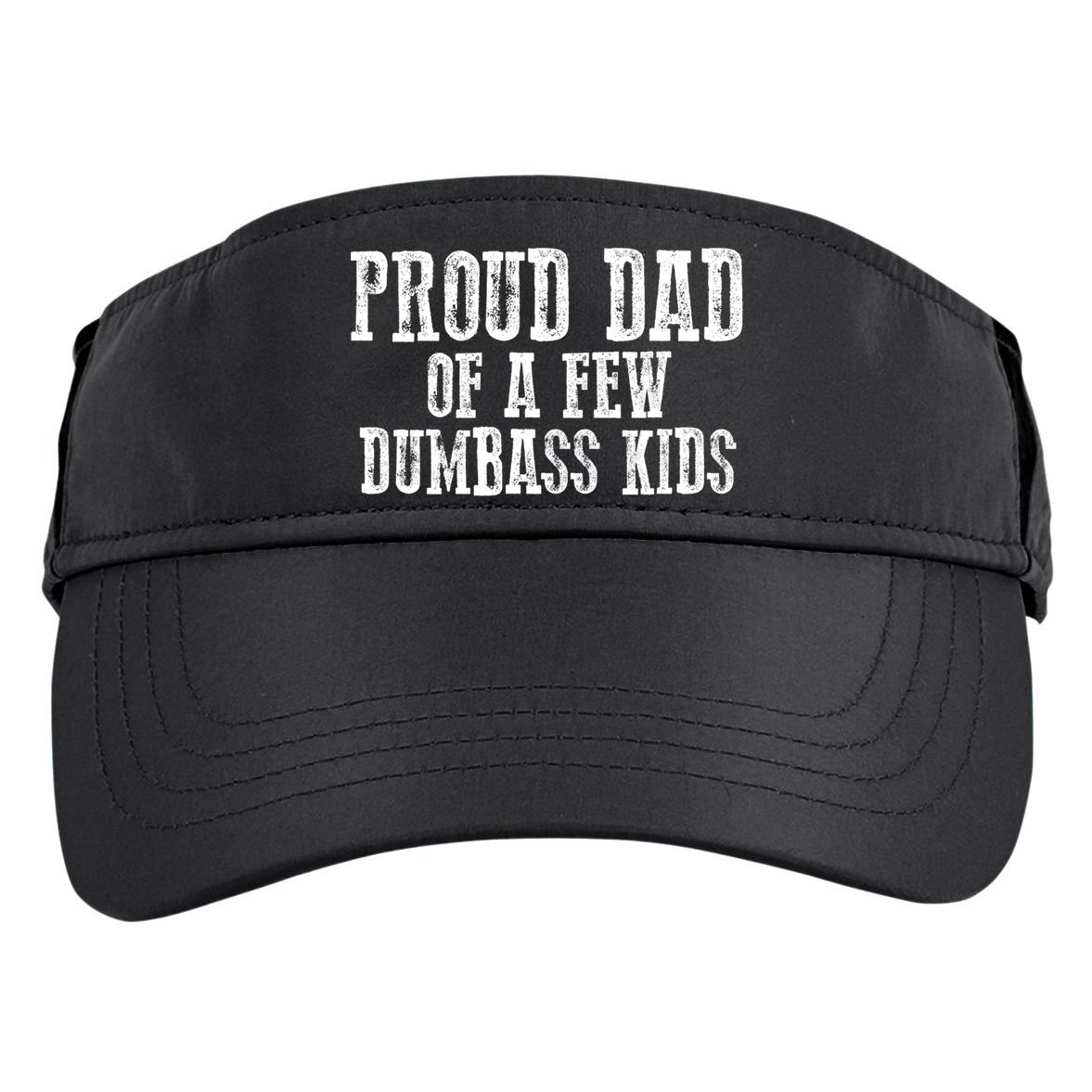 Funny Honest "Proud Dad Of A Few Dumbass " Gift Adult Drive Performance Visor