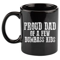 Funny Honest "Proud Dad Of A Few Dumbass " Gift 11oz C Handle Ceramic Mug