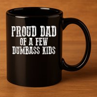 Funny Honest "Proud Dad Of A Few Dumbass " Gift 11oz C Handle Ceramic Mug