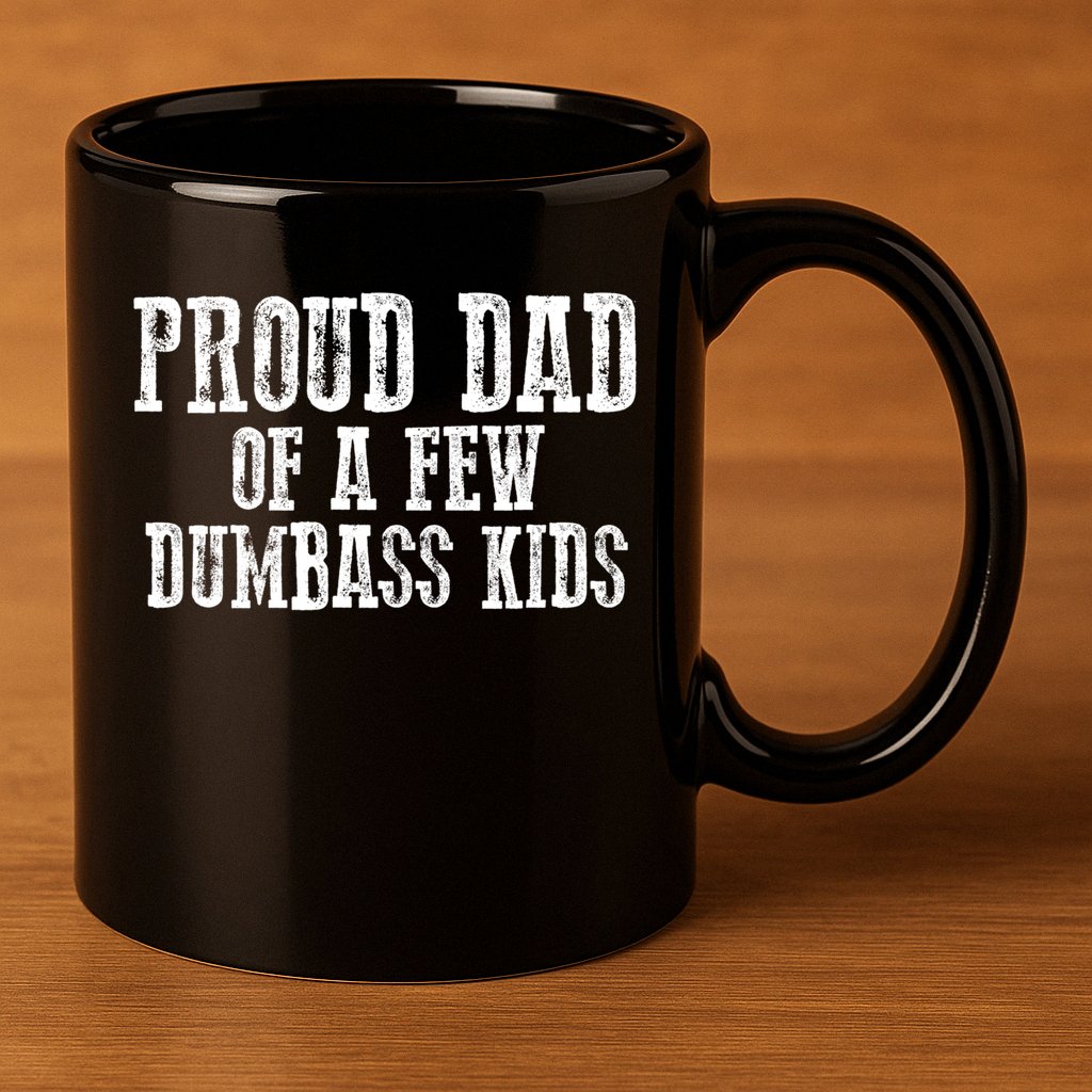 Funny Honest "Proud Dad Of A Few Dumbass " Gift 11oz C Handle Ceramic Mug