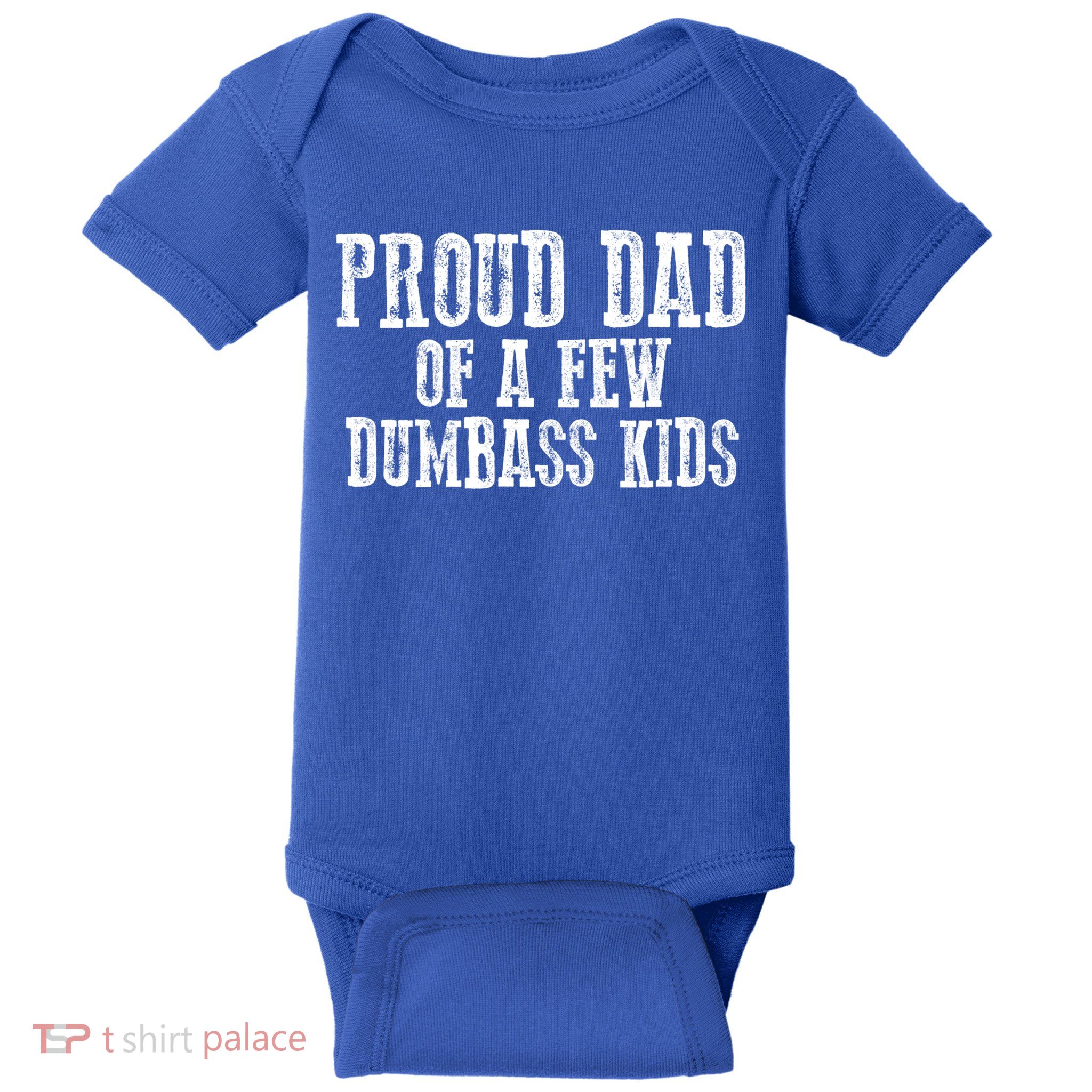 Funny Honest "Proud Dad Of A Few Dumbass " Gift Baby Bodysuit