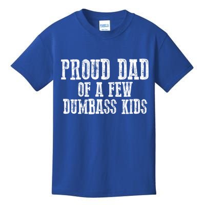 Funny Honest "Proud Dad Of A Few Dumbass " Gift Kids T-Shirt