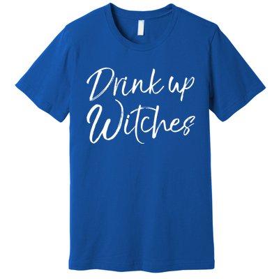 Funny Halloween Party Quote Ing Saying Up Witches Gift Premium T-Shirt