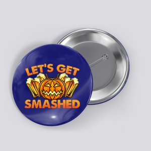 Funny Halloween Pumpkin For Beer Lovers LetS Get Smashed Cute Gift Button