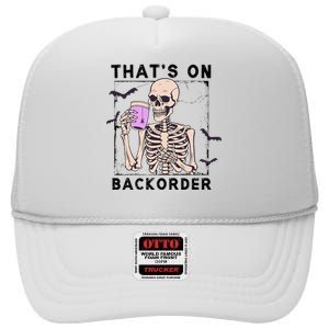 Funny Halloween Pharmacy Tech Skeleton ThatS Backorder High Crown Mesh Back Trucker Hat