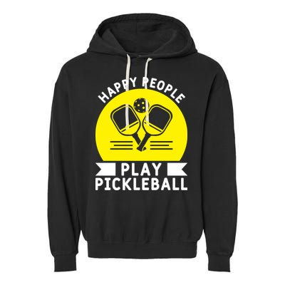 Funny Happy People Play Pickleball Paddles Player Gift Garment-Dyed Fleece Hoodie