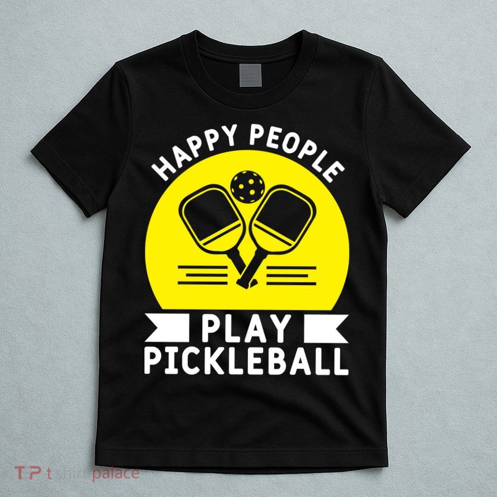 Funny Happy People Play Pickleball Paddles Player Gift T-Shirt
