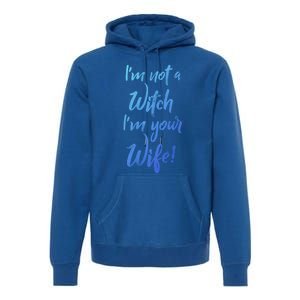 Funny Halloween Quote Im Not A Witch Im Your Wife Meaningful Gift Premium Hoodie