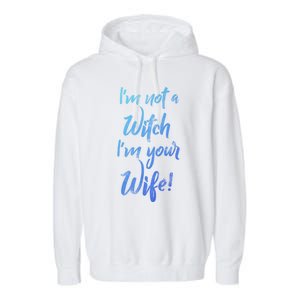 Funny Halloween Quote Im Not A Witch Im Your Wife Meaningful Gift Garment-Dyed Fleece Hoodie