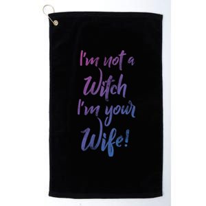 Funny Halloween Quote Im Not A Witch Im Your Wife Meaningful Gift Platinum Collection Golf Towel