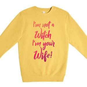 Funny Halloween Quote Im Not A Witch Im Your Wife Meaningful Gift Premium Crewneck Sweatshirt