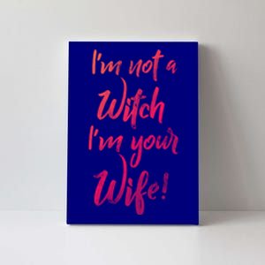 Funny Halloween Quote Im Not A Witch Im Your Wife Meaningful Gift Canvas