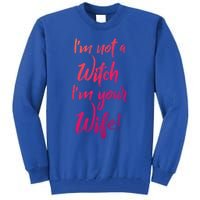 Funny Halloween Quote Im Not A Witch Im Your Wife Meaningful Gift Tall Sweatshirt