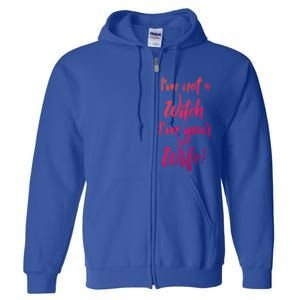 Funny Halloween Quote Im Not A Witch Im Your Wife Meaningful Gift Full Zip Hoodie