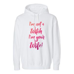 Funny Halloween Quote Im Not A Witch Im Your Wife Meaningful Gift Garment-Dyed Fleece Hoodie