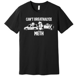 Funny Humor Quote Saying Can’T Breathalyze Meth Premium T-Shirt