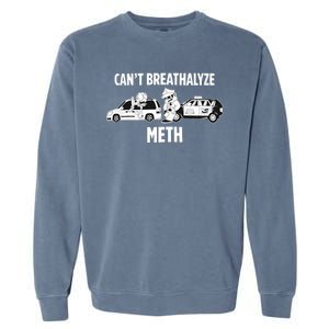 Funny Humor Quote Saying Can’T Breathalyze Meth Garment-Dyed Sweatshirt