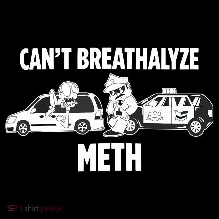 Funny Humor Quote Saying Can’T Breathalyze Meth Poster