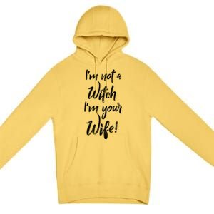 Funny Halloween Quote Im Not A Witch Im Your Wife Meaningful Gift Premium Pullover Hoodie