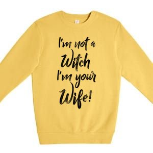 Funny Halloween Quote Im Not A Witch Im Your Wife Meaningful Gift Premium Crewneck Sweatshirt