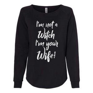 Funny Halloween Quote Im Not A Witch Im Your Wife Meaningful Gift Womens California Wash Sweatshirt