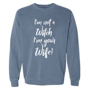 Funny Halloween Quote Im Not A Witch Im Your Wife Meaningful Gift Garment-Dyed Sweatshirt