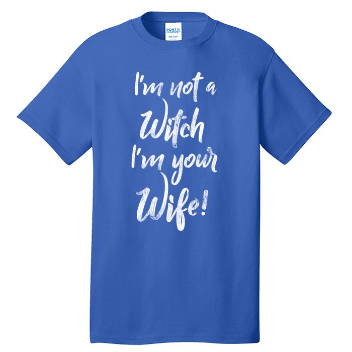 Funny Halloween Quote Im Not A Witch Im Your Wife Meaningful Gift Tall T-Shirt